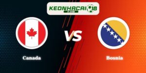 Nhận Định Kèo Canada vs Bosnia 02h00 13/06 World Cup 2026