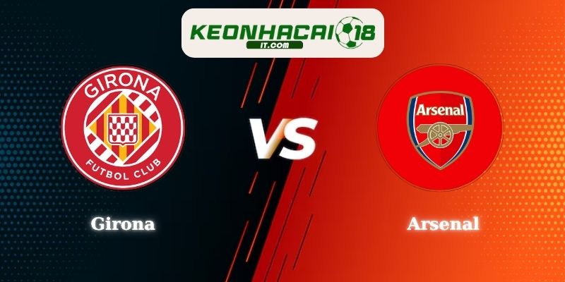 Soi kèo Girona vs Arsenal Lúc 01h00 02/08 Giao Hữu