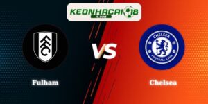 Nhận Định Fulham vs Chelsea 02h00 25/08 Ngoại Hạng Anh