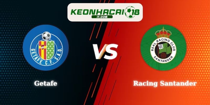 Nhận Định Getafe vs Racing Santander 00h30 24/08 Vòng 2 La Liga