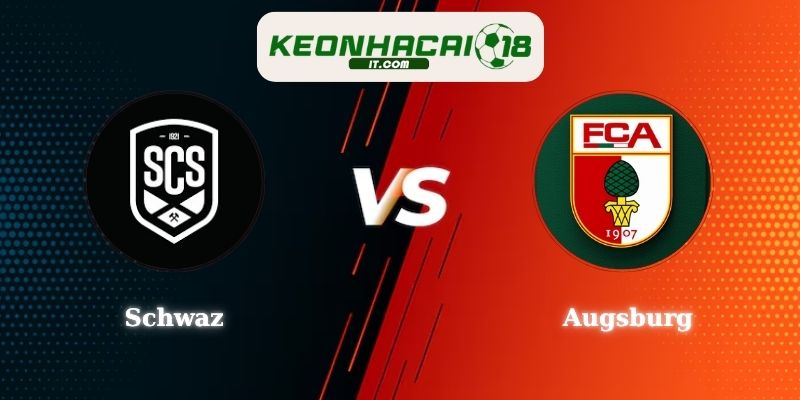 Nhận Định Kèo Schwaz vs Augsburg 00h00 06/08 Giao Hữu