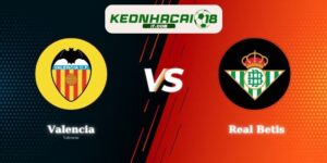 Soi Kèo Valencia vs Real Betis 02h00 Ngày 26/08 La Liga